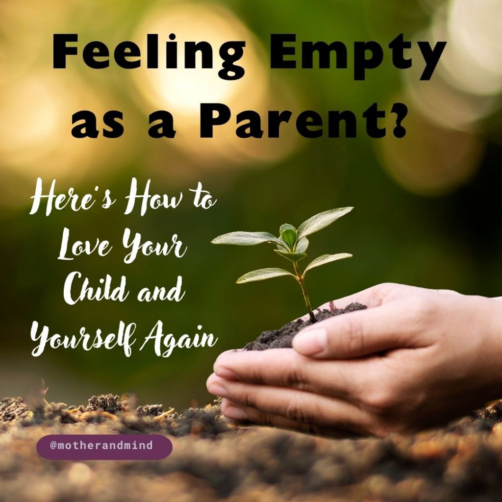 Feeling Empty as a Parent? Here’s How to Love Your Child and Yourself Again