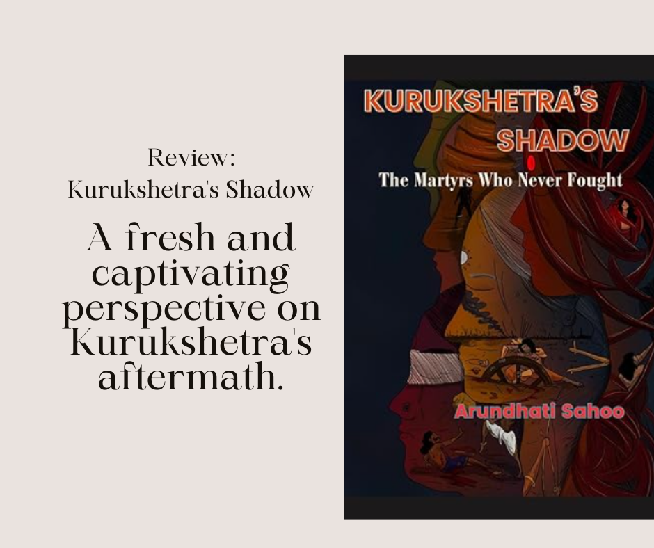 Reimagining Epic Narratives: The Women of Mahabharata Speak in “Kurukshetra’s Shadow” by Arundhati Sahoo