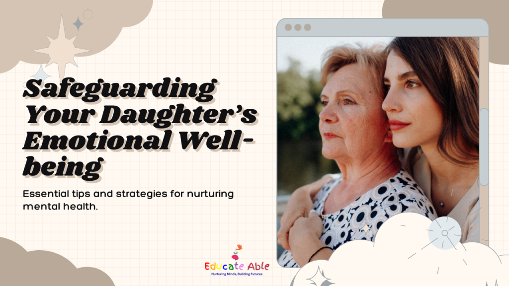 Ensuring Your Daughter’s Emotional Well-being: A Comprehensive Guide for Parents