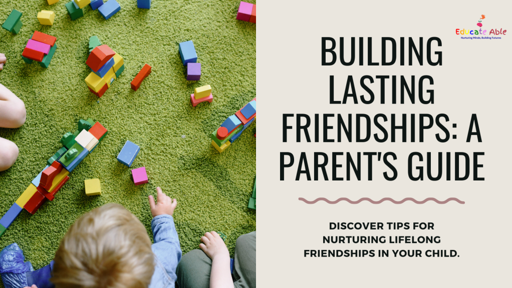 Building Lasting Friendships: A Guide for Parents